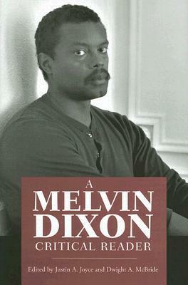 A Melvin Dixon Critical Reader by Justin A. Joyce, Melvin Dixon