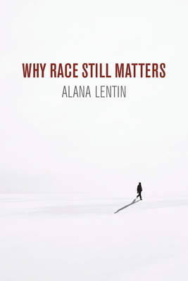 Why Race Still Matters by Alana Lentin