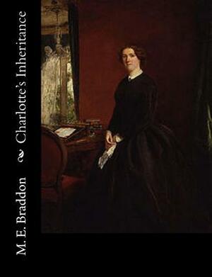 Charlotte's Inheritance by Mary Elizabeth Braddon