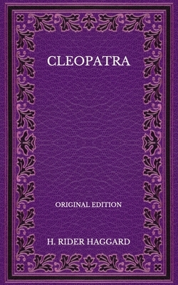 Cleopatra - Original Edition by H. Rider Haggard