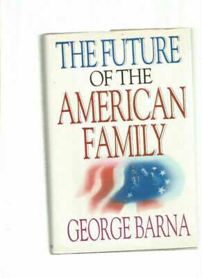 The Future of the American Family by Barna, George Barna