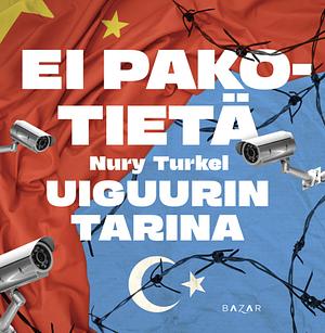 Ei pakotietä - Uiguurin tarina by Nury Turkel