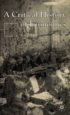 A Critical History of Economics by John Mills