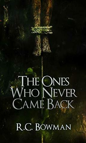 The Ones Who Never Came Back: Horror Stories and Novellas by R.C. Bowman, François Vaillancourt