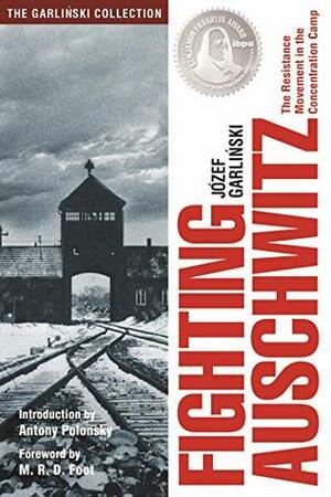 Fighting Auschwitz: The Resistance Movement in the Concentration Camp (The Garlinski Collection) by Józef Garliński, M. R. D. Foot, Antony Polonsky