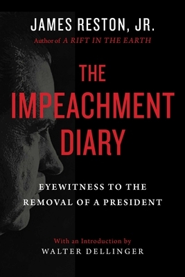 The Impeachment Diary: Eyewitness to the Removal of a President by James Reston