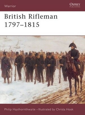 British Rifleman 1797–1815 by Philip J. Haythornthwaite, Christa Hook