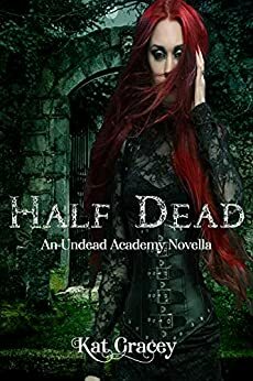 Half Dead: An Undead Academy Novella by Kat Gracey