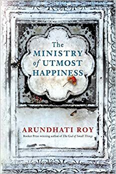 The Ministry of Utmost Happiness - Kementerian Maha Kebahagiaan by Arundhati Roy