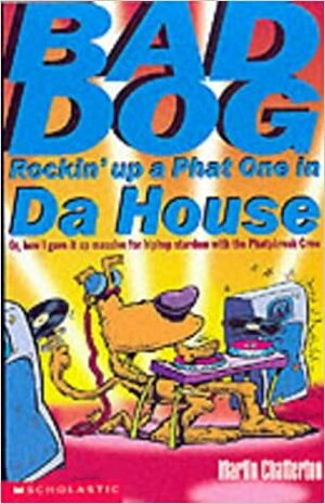 Bad Dog Rockin' Up A Phat One In Da House by Martin Ed Chatterton