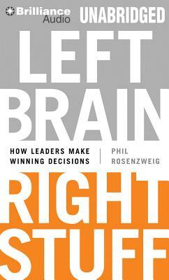 Left Brain, Right Stuff: How Leaders Make Winning Decisions by Phil Rosenzweig