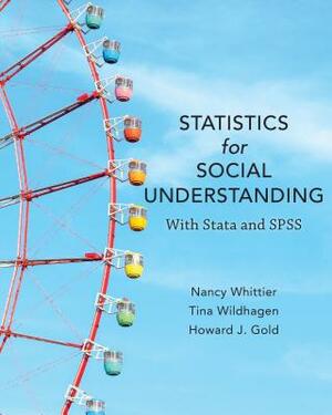 Statistics for Social Understanding: With Stata and SPSS by Nancy Whittier, Tina Wildhagen, Howard J. Gold