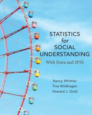 Statistics for Social Understanding: With Stata and SPSS by Tina Wildhagen, Nancy Whittier, Howard J. Gold