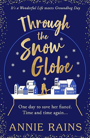 Through the Snow Globe: A Spellbinding Festive Romance of Second Chances by Annie Rains