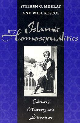 Islamic Homosexualities: Culture, History, and Literature by Will Roscoe, Stephen O. Murray
