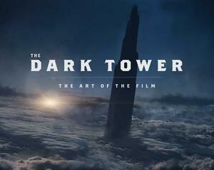 The Dark Tower: The Art of the Film by Daniel Wallace