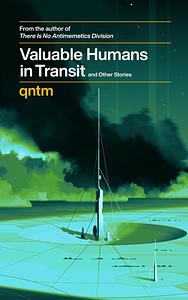 Valuable Humans in Transit by qntm