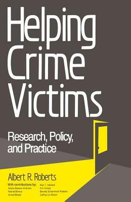 Helping Crime Victims: Research, Policy, and Practice by Albert R. Roberts