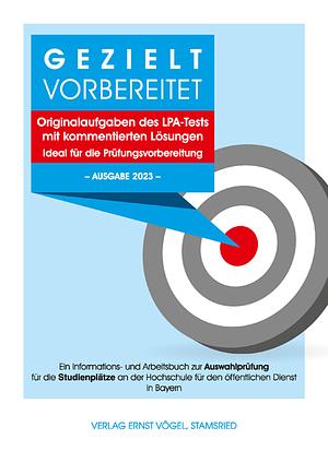 Gezielt vorbereitet - Originalaufgaben des LPA-Tests mit kommentierten Lösungen - Ideal für die Prüfungsvorbereitung: 3. Qualifikationsebene – Ausgabe 2023 mit allen Aufgaben und Lösungen des LPA-Tests für die Einstellungsjahre 2021, 2022 und 2023 by Hermann Ruch