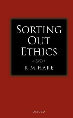 Sorting Out Ethics by R. M. Hare
