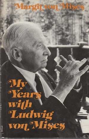 My Years with Ludwig von Mises by Margit von Mises