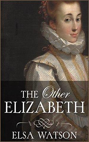 The Other Elizabeth: A historical novel for young readers by Elsa Watson, Elsa Watson