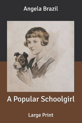 A Popular Schoolgirl: Large Print by Angela Brazil