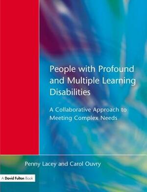 People with Profound & Multiple Learning Disabilities: A Collaborative Approach to Meeting by Penny Lacey, Carol Oyvry