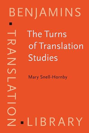 The Turns of Translation Studies: New Paradigms Or Shifting Viewpoints? by Mary Snell-Hornby