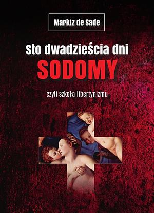 Sto dwadzieścia dni Sodomy czyli szkoła libertynizmu by Marquis de Sade