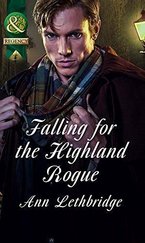 Falling For The Highland Rogue by Ann Lethbridge, Ann Lethbridge