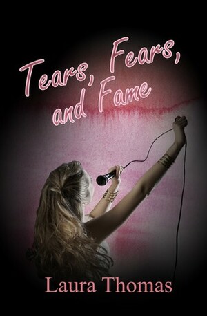 Tears, Fears, and Fame by Laura Thomas