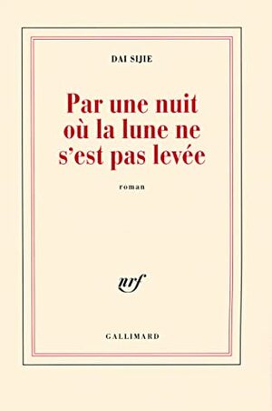 Par une nuit où la lune ne s'est pas levée by Dai Sijie