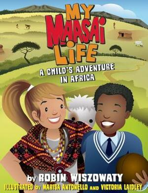 My Maasai Life: A Child's Adventure in Africa by Robin Wiszowaty
