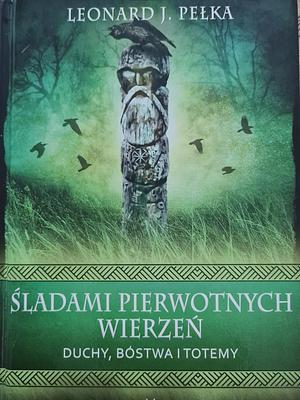 Śladami pierwotnych wierzeń by Leonard J. Pełka