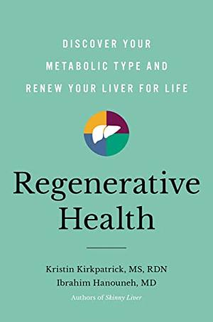 Regenerative Health: Discover Your Metabolic Type and Renew Your Liver for Life by Kristin Kirkpatrick