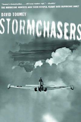 Stormchasers: The Hurricane Hunters and Their Fateful Flight Into Hurricane Janet by David M. Toomey