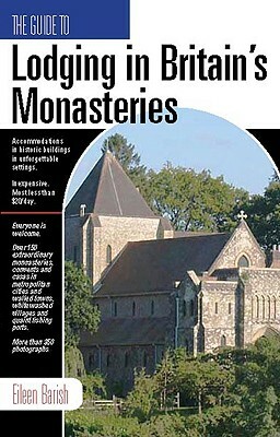 The Guide to Lodging in Britain's Monasteries: Including Ireland, Scotland and Wales by Eileen Barish