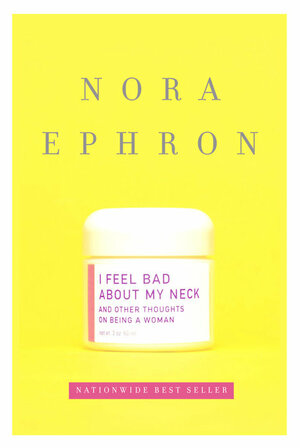 I Feel Bad About My Neck by Nora Ephron