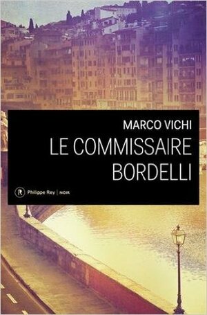Le commissaire Bordelli by Marco Vichi