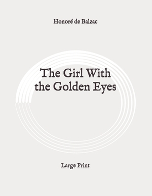 The Girl With the Golden Eyes: Large Print by Honoré de Balzac