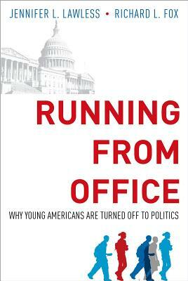 Running from Office: Why Young Americans Are Turned Off to Politics by Richard L. Fox, Jennifer L. Lawless