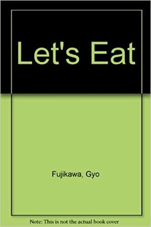 Let's Eat by Gyo Fujikawa