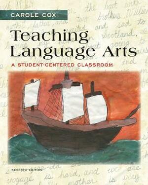 Teaching Language Arts: A Student-Centered Classroom by Carole Cox