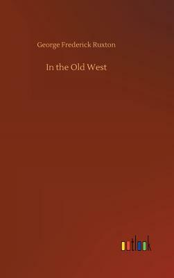 In the Old West by George Frederick Ruxton