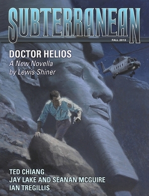 Subterranean Magazine Fall 2013 by Ian Tregillis, Lewis Shiner, Ted Chiang, Jay Lake, Seanan McGuire, William Schafer