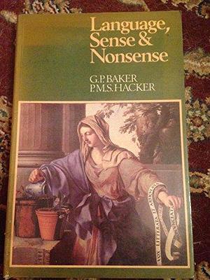 Language, Sense and Nonsense: A Critical Investigation Into Modern Theories of Language by Peter Michael Stephan Hacker, Gordon P. Baker