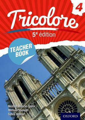 Tricolore 5e Edition Teacher Book 4 by Sylvia Honnor, Heather Mascie-Taylor, Michael Spencer
