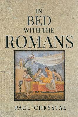 In Bed with the Romans by Paul Chrystal