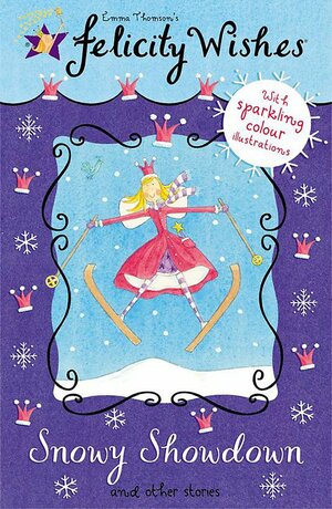 Felicity Wishes: Snowy Showdown and Other Stories by Emma Thomson